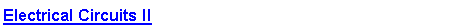 Text Box: Electrical Circuits II