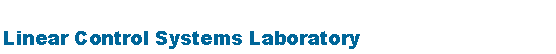 Text Box: Linear Control Systems Laboratory